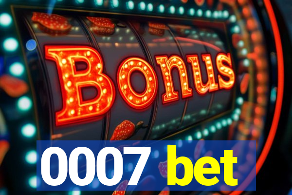 0007 bet